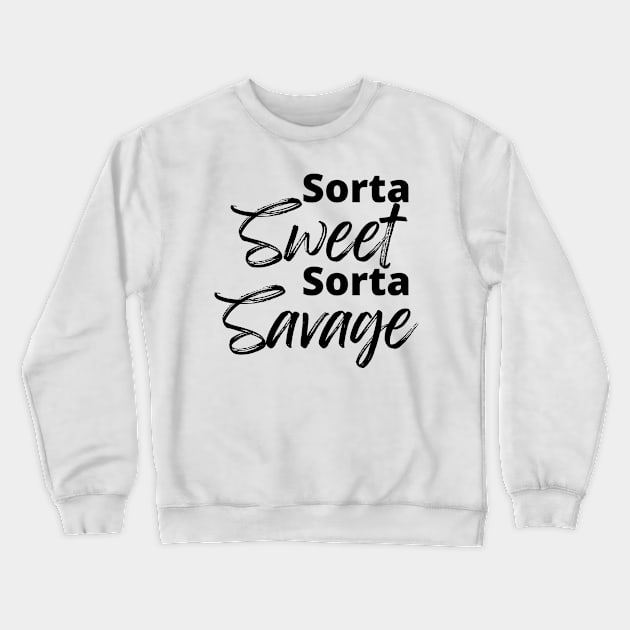 Sorta Sweet Sorta Savage, Funny Sarcastic Quote. Crewneck Sweatshirt by That Cheeky Tee